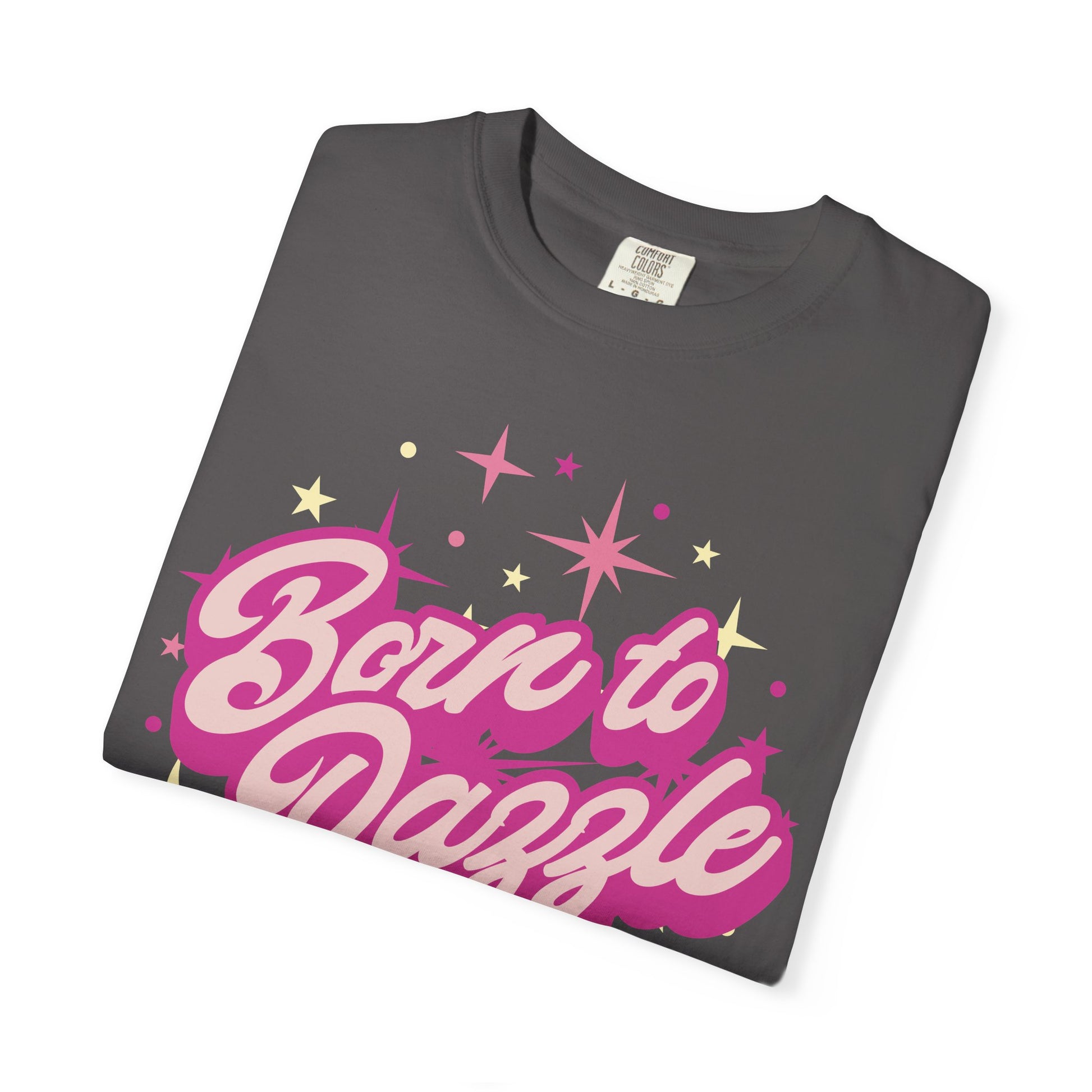 Born to Dazzle Unisex Garment-Dyed T-shirt, Graphic Tee, Vintage Style Shirt, Unique Gift, Fun Casual Wear