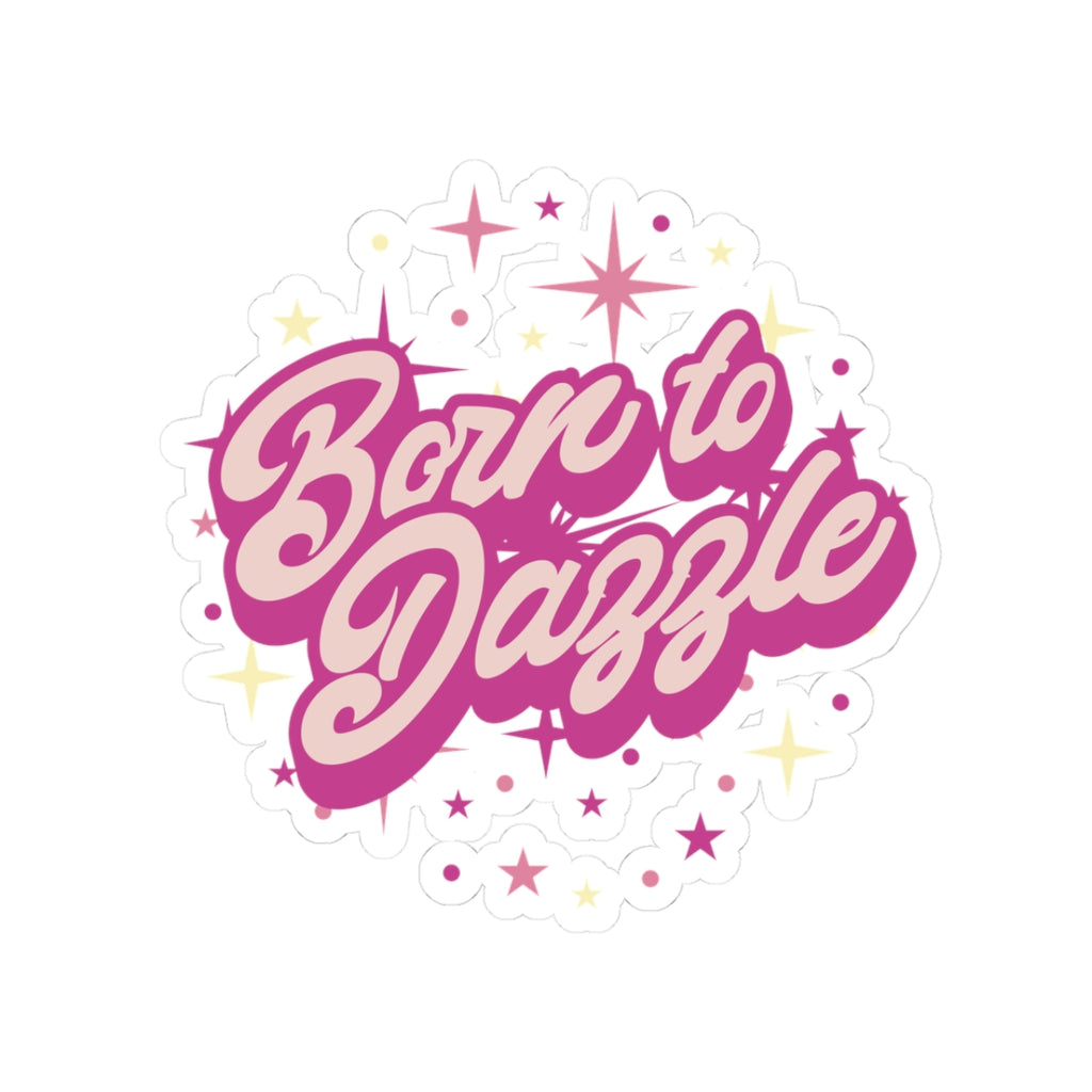 Born to Dazzle Kiss-Cut Stickers - Fun, Colorful Decals for Laptops, Water Bottles, and Journals - Perfect for Gifts and Celebrations